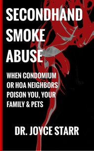 Secondhand Smoke Abuse: When Condominium or HOA Neighbors Poison You,  Your Family &amp; Pets