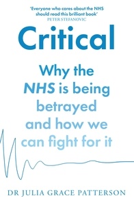 Ouvrez les ebooks epub téléchargez Critical  - Why the NHS is being betrayed and how we can fight for it par Dr Julia Grace Patterson DJVU MOBI ePub in French