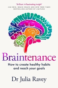 Dr Julia Ravey - Braintenance - A scientific guide to creating healthy habits and reaching your goals.