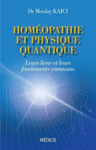 Homéopathie et physique quantique. Leurs liens et leurs fondements communs