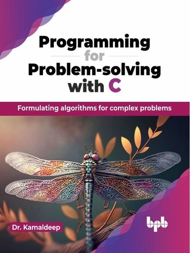 Dr. Kamaldeep - Programming for Problem-solving with C: Formulating algorithms for complex problems.