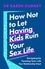 How Not to Let Having Kids Ruin Your Sex Life. Navigating the Parenting Years with Your Relationship Intact