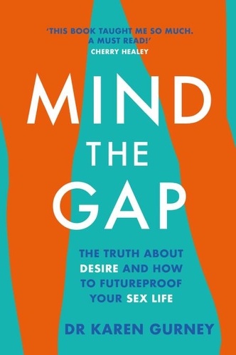 Mind The Gap. The truth about desire and how to futureproof your sex life
