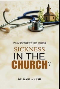Why Is There So Much Sickness In The Church?