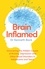 Brain Inflamed. Uncovering the hidden causes of anxiety, depression and other mood disorders in adolescents and teens