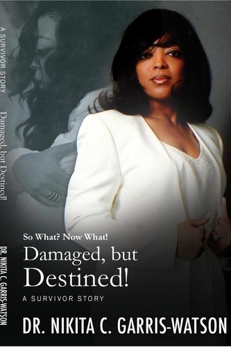  Dr. Ki Garris-Watson - Damaged, but Destined: So What? Now What? - Damaged but Destined: The Series, #1.