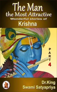 The Man the Most Attractive : Wonderful Stories of Krishna - Part 4