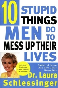 Dr. Laura Schlessinger - Ten Stupid Things Men Do to Mess Up Their Lives.