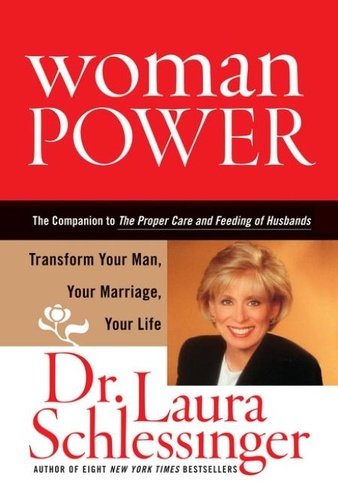 Dr. Laura Schlessinger - Woman Power - Transform Your Man, Your Marriage, Your Life.