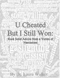  Dr. Laura Walker - U cheated but I still won: rock solid advice from a victim of narcissism.
