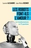 Dr Laurent Alexandre et Jean-Michel Besnier - Les robots font-ils l'amour ? - Le transhumanisme en 12 questions.