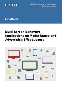 Dr. Lena Hoeck et Prof. Dr. Martin Spann - Multi-Screen Behavior: Implications on Media Usage and Advertising Effectiveness.