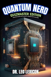  Dr. Leo Lexicon - Quantum Nerd Quizmaster Edition  Quantum Quizzes that Educate, Entertain and Challenge.