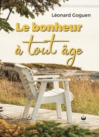 Ebooks ipod téléchargement gratuit Le bonheur à tout âge (Litterature Francaise) ePub PDB par Dr Léonard Goguen