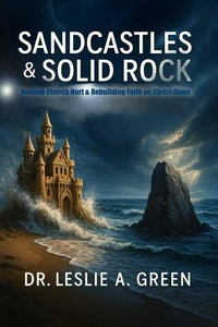 Sandcastles & Solid Rock; Healing Church Hurt & Rebuilding On Christ Alone