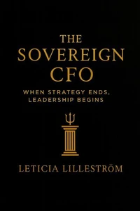 The Sovereign CFO: When Strategy Ends, Leadership Begins
