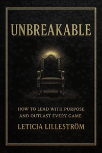 UNBREAKABLE: How to Lead with Purpose and Outlast Every Game