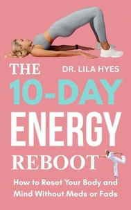 The 10-Day Energy Reboot: How to Reset Your Body and Mind without Meds or Fads