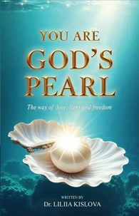 You Are God's Pearl. The way of love, light, and freedom