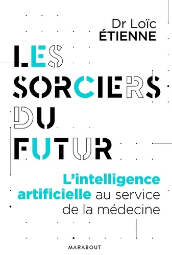Dr Loïc Etienne - Les sorciers du futur.