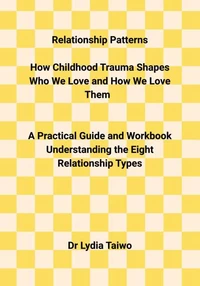 Relationship Patterns How Childhood Trauma Shapes Who We Love and How We Love Them