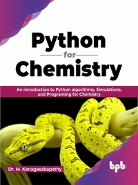  Dr. M. Kanagasabapathy - Python for Chemistry: An Introduction to Python Algorithms, Simulations, and Programing for Chemistry (English Edition).