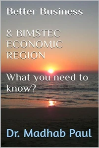 Better Business &amp; BIMSTEC Economic Region: What You Need to Know