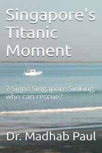Singapore's Titanic Moment: 7 Signs Singapore Sinking, Who Can Rescue?
