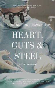 Heart, Guts & Steel : The Making of an Indian Surgeon
