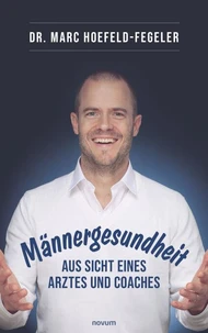 Männergesundheit - aus Sicht eines Arztes und Coaches