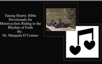  Dr. Marquita O'Connor - Tuning Hearts: Bible Devotionals for Motorcyclists Riding to the Rhythm of Faith.