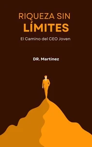 Riqueza Sin Límites: El Camino del CEO Joven, el tercer volumen de De Cero a CEO: La Saga Financiera de la Nueva Generación