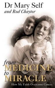 Dr. Mary Self et Rod Chaytor - From Medicine to Miracle - How My Faith Overcame Cancer.