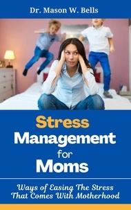  Dr. Mason W. Bells - Stress Management for Moms.