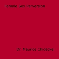 Dr. Maurice Chideckel - Female Sex Perversion.