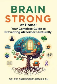 Brain Strong at Home: Your Complete Guide to Preventing Alzheimer’s Naturally