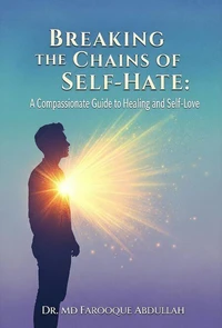 Breaking the Chains of Self-Hate: A Compassionate Guide to Healing and Self-Love