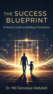 The Success Blueprint: A Parent's Guide to Building a Foundation