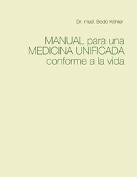 Dr. med. Bodo Köhler - Manual para una Medicina Unificada conforme a la vida.