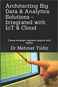 Architecting Big Data &amp; Analytics Solutions - Integrated with IoT &amp; Cloud