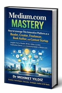 Medium.com Mastery: How to Leverage This Innovative Platform as a Reader, Creator, Freelancer, Book Author, &amp; Content Startup