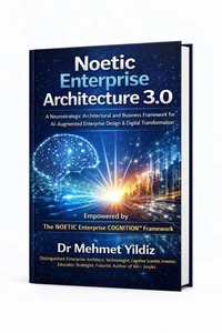 Noetic Enterprise Architecture 3.0 : A Neurostrategic Architectural and Business Framework for AI-Augmented Enterprise Design &amp; Digital Transformation