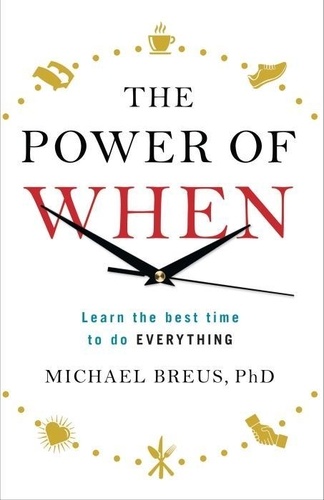 Dr. Michael Breus - The Power of When - Learn the Best Time to Do Everything.