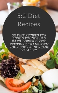  Dr. Michael Ericsson - 5:2 Diet Recipes: 5:2 Diet Recipes For Lose 5 Pounds In 5 Days, Lower Blood Pressure, Transform Your Body &amp; Increase Vitality.