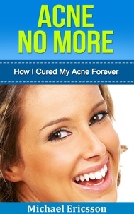 Dr. Michael Ericsson - Acne No More: How I Cured My Acne Forever.