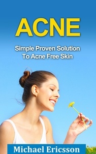  Dr. Michael Ericsson - Acne: Simple Proven Solution To Acne Free Skin.