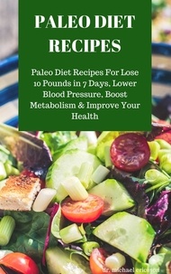  Dr. Michael Ericsson - Paleo Diet Recipes: Paleo Diet Recipes For Lose 10 Pounds in 7 Days, Lower Blood Pressure, Boost Metabolism &amp; Improve Your Health.