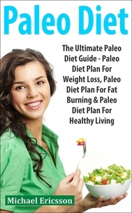  Dr. Michael Ericsson - Paleo Diet: The Ultimate Paleo Diet Guide - Paleo Diet Plan For Weight Loss, Paleo Diet Plan For Fat Burning &amp; Paleo Diet Plan For Healthy Living.