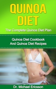  Dr. Michael Ericsson - Quinoa Diet: The Complete Quinoa Diet Plan: Quinoa Diet Cookbook And Quinoa Diet Recipes.