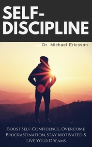  Dr. Michael Ericsson - Self-Discipline: Boost Self-Confidence, Overcome Procrastination, Stay Motivated &amp; Live Your Dreams.